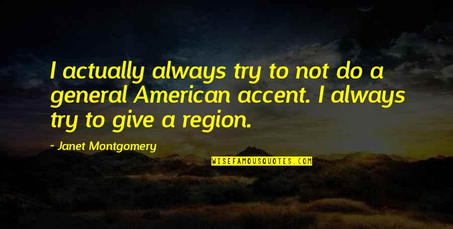 Best American General Quotes By Janet Montgomery: I actually always try to not do a Best American General Quotes By Janet Montgomery: I actually always try to not do a