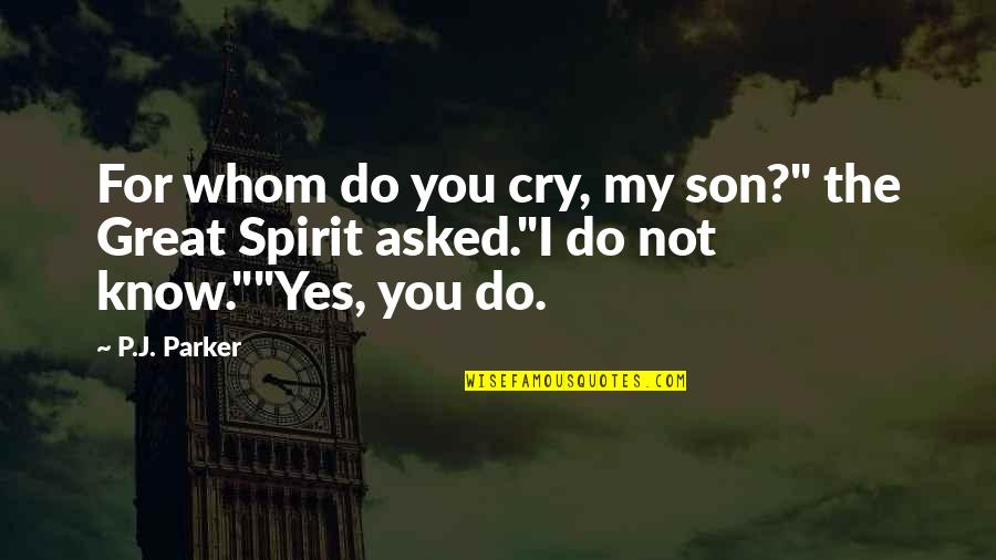 Best American Novel Quotes By P.J. Parker: For whom do you cry, my son?" the