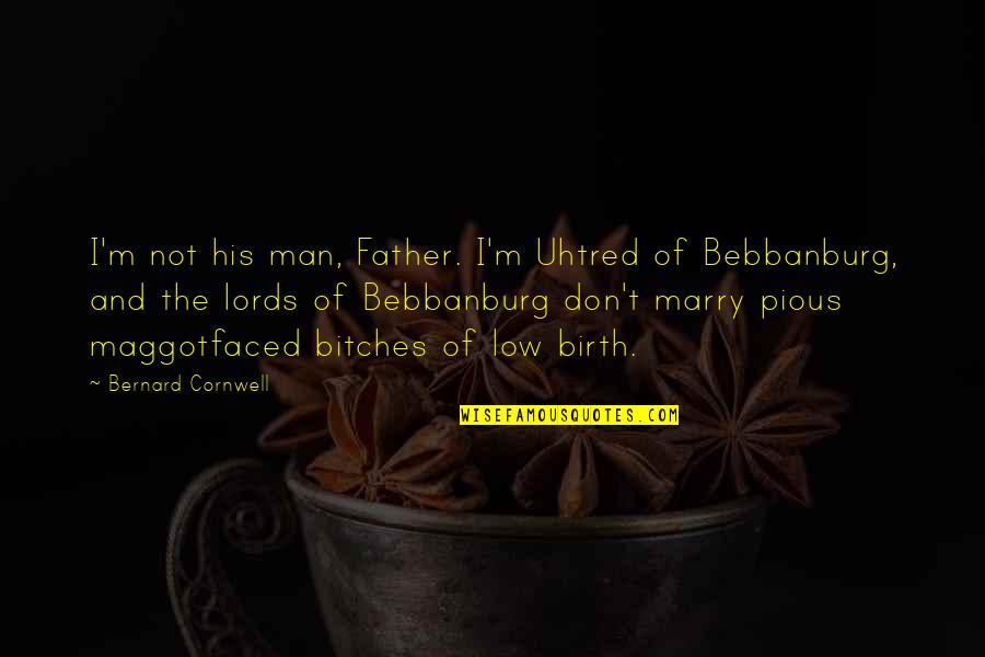 Best American Patriotic Quotes By Bernard Cornwell: I'm not his man, Father. I'm Uhtred of