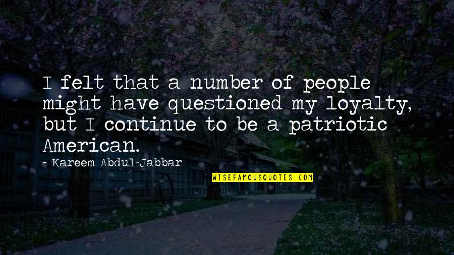 Best American Patriotic Quotes By Kareem Abdul-Jabbar: I felt that a number of people might
