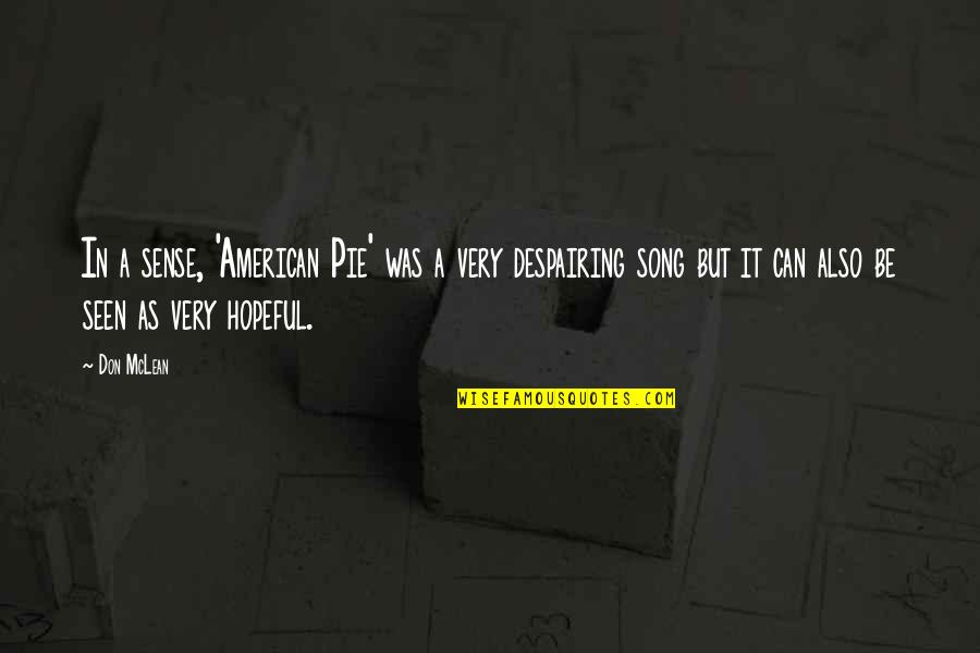 Best American Pie 2 Quotes By Don McLean: In a sense, 'American Pie' was a very Best American Pie 2 Quotes By Don McLean: In a sense, 'American Pie' was a very