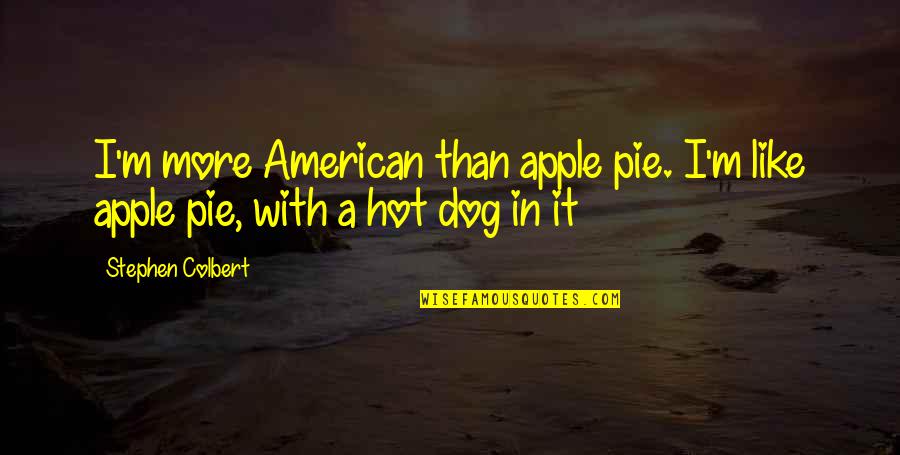 Best American Pie 2 Quotes By Stephen Colbert: I'm more American than apple pie. I'm like