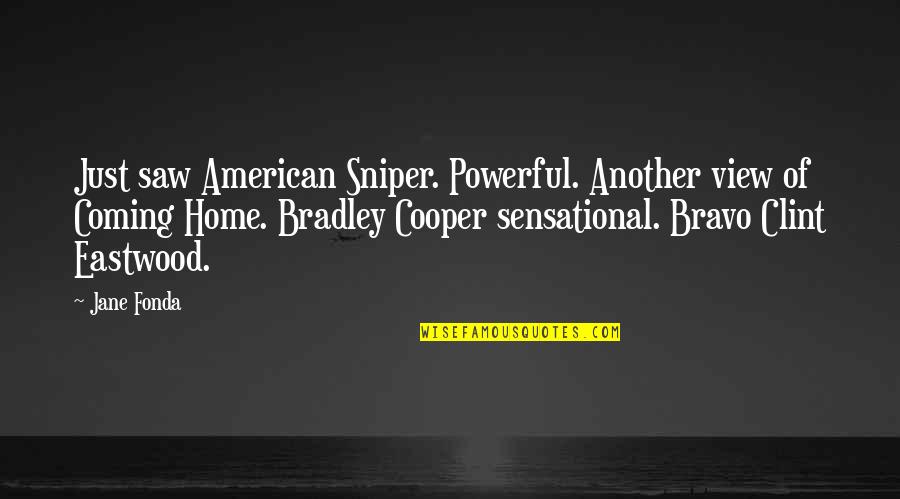 Best American Sniper Quotes By Jane Fonda: Just saw American Sniper. Powerful. Another view of