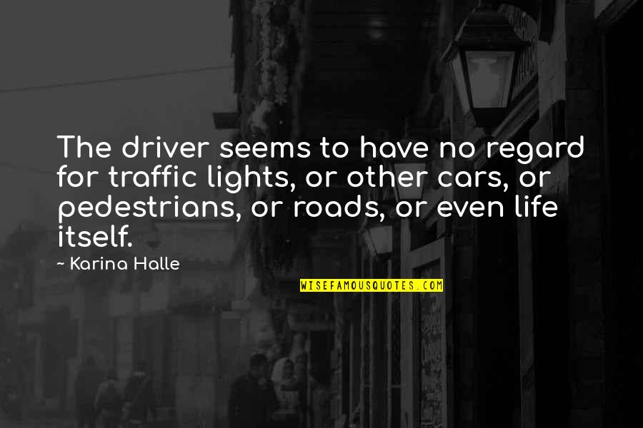 Best Amir Blumenfeld Quotes By Karina Halle: The driver seems to have no regard for Best Amir Blumenfeld Quotes By Karina Halle: The driver seems to have no regard for