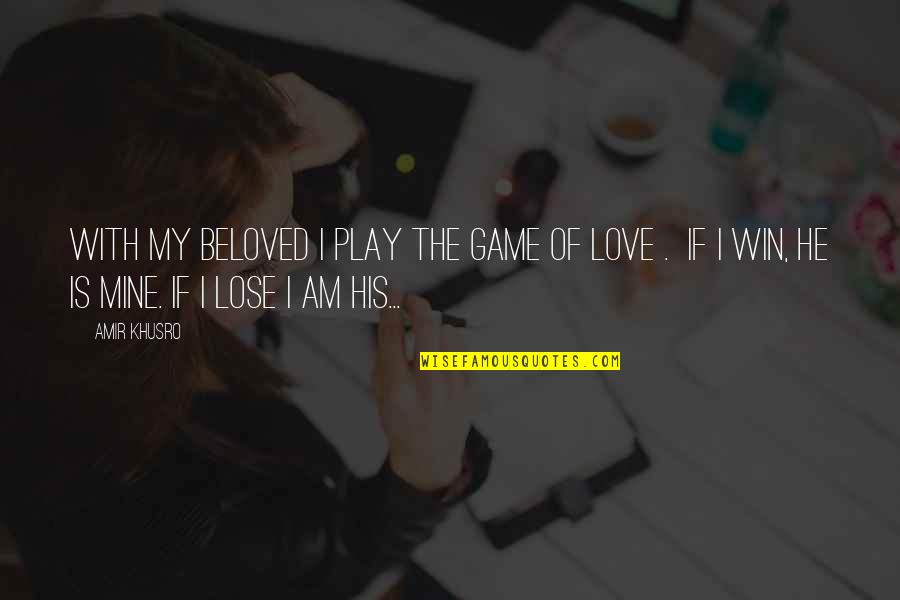 Best Amir Quotes By Amir Khusro: With my beloved I play the game of