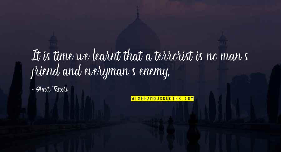 Best Amir Quotes By Amir Taheri: It is time we learnt that a terrorist