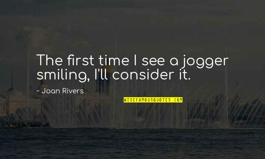 Best Among The Rest Quotes By Joan Rivers: The first time I see a jogger smiling,