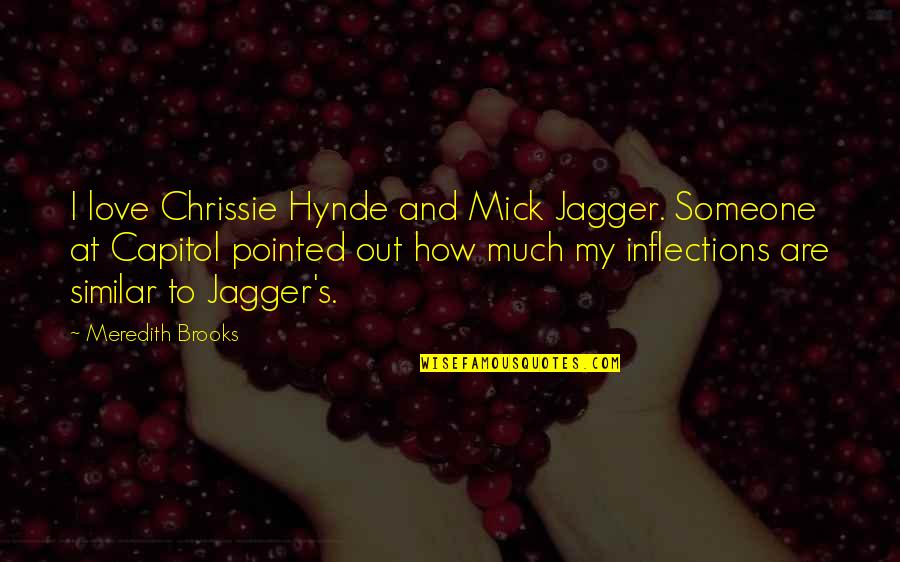 Best Amr Quotes By Meredith Brooks: I love Chrissie Hynde and Mick Jagger. Someone Best Amr Quotes By Meredith Brooks: I love Chrissie Hynde and Mick Jagger. Someone