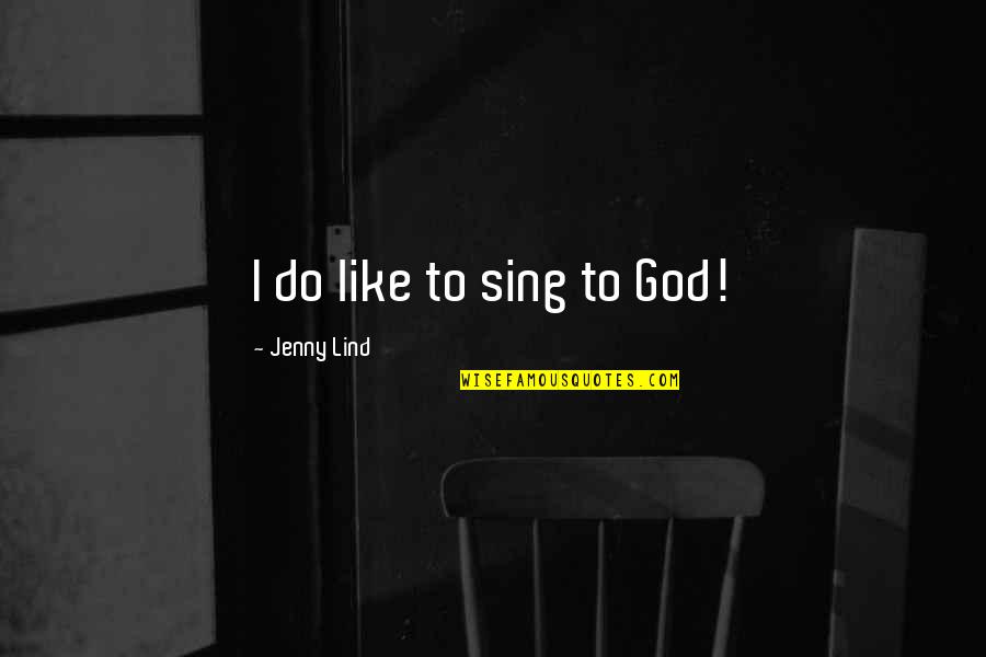 Best Amy Pond Quotes By Jenny Lind: I do like to sing to God!