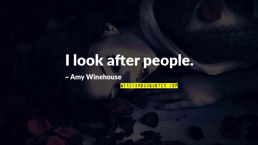 Best Amy Winehouse Quotes By Amy Winehouse: I look after people.