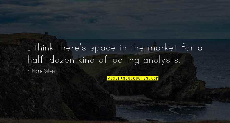 Best Analyst Quotes By Nate Silver: I think there's space in the market for