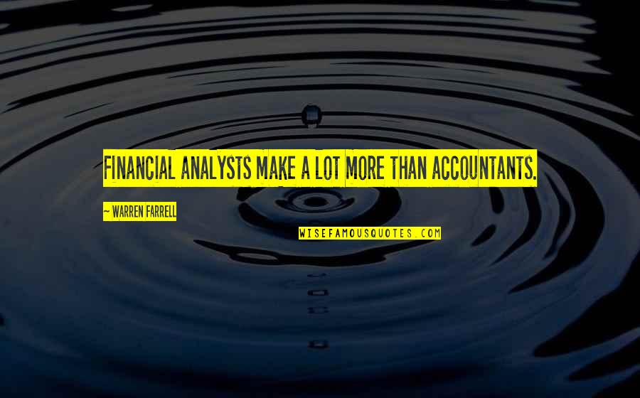 Best Analyst Quotes By Warren Farrell: Financial analysts make a lot more than accountants.