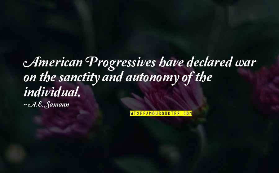Best Anarcho Capitalism Quotes By A.E. Samaan: American Progressives have declared war on the sanctity