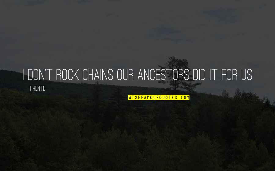 Best Ancestors Quotes By Phonte: I don't rock chains our ancestors did it