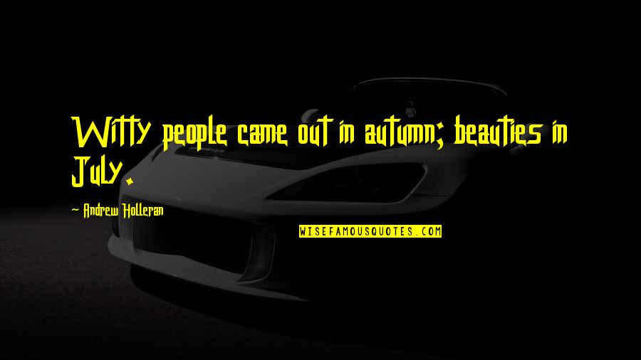 Best Ancient Chinese Quotes By Andrew Holleran: Witty people came out in autumn; beauties in