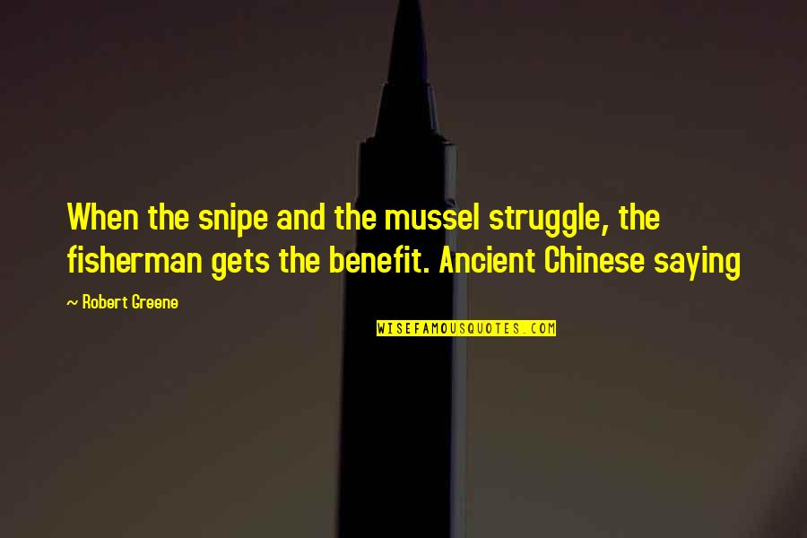 Best Ancient Chinese Quotes By Robert Greene: When the snipe and the mussel struggle, the
