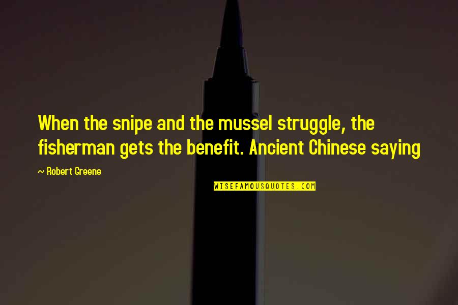 Best Ancient Chinese Quotes By Robert Greene: When the snipe and the mussel struggle, the Best Ancient Chinese Quotes By Robert Greene: When the snipe and the mussel struggle, the