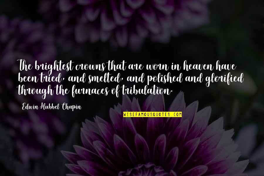 Best And Brightest Quotes By Edwin Hubbel Chapin: The brightest crowns that are worn in heaven