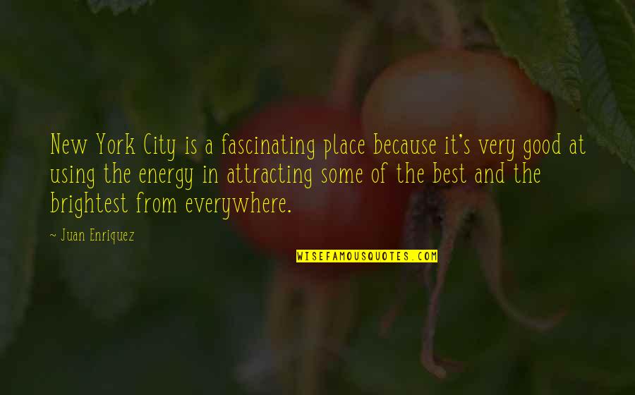 Best And Brightest Quotes By Juan Enriquez: New York City is a fascinating place because