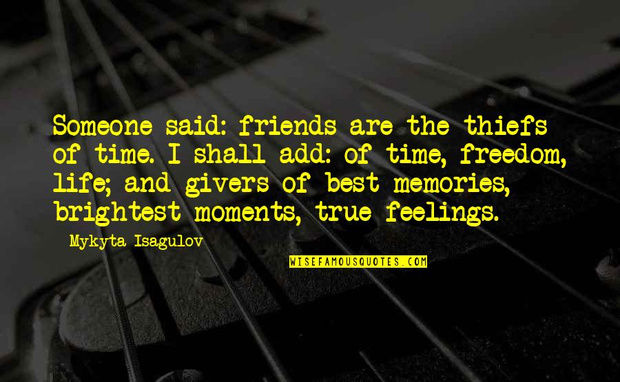 Best And Brightest Quotes By Mykyta Isagulov: Someone said: friends are the thiefs of time.