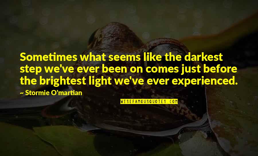 Best And Brightest Quotes By Stormie O'martian: Sometimes what seems like the darkest step we've