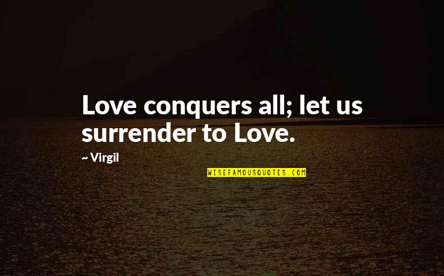 Best And Cute Love Quotes By Virgil: Love conquers all; let us surrender to Love.