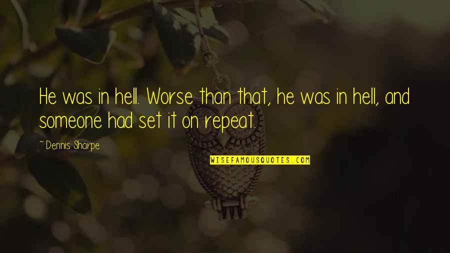 Best And Emotional Quotes By Dennis Sharpe: He was in hell. Worse than that, he