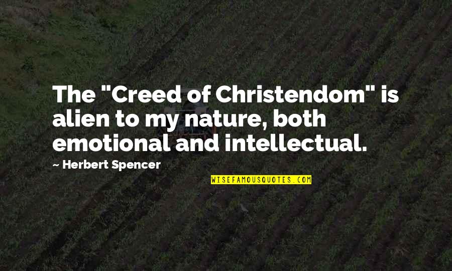 Best And Emotional Quotes By Herbert Spencer: The "Creed of Christendom" is alien to my
