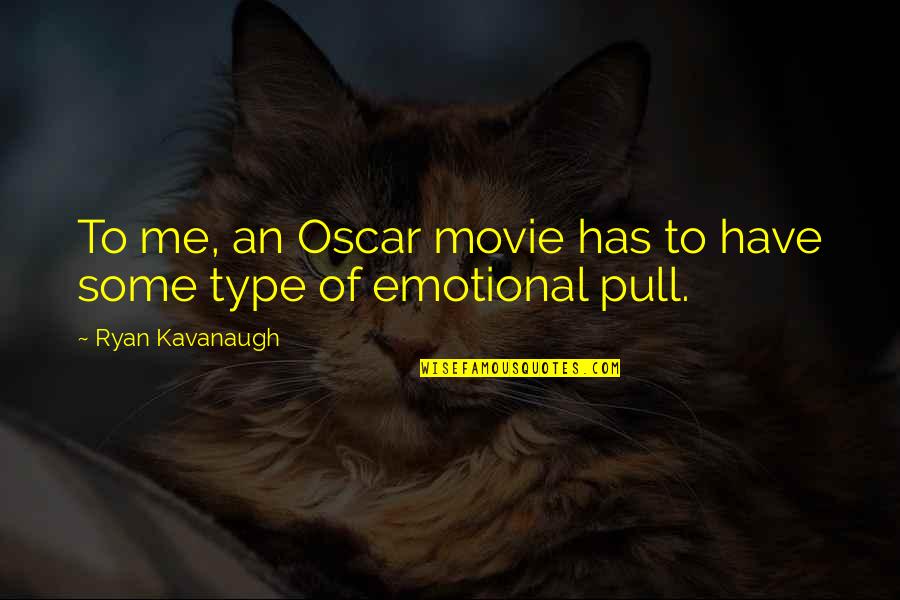 Best And Emotional Quotes By Ryan Kavanaugh: To me, an Oscar movie has to have