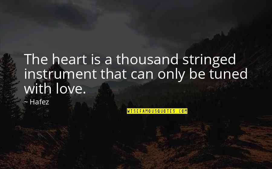 Best And Famous Love Quotes By Hafez: The heart is a thousand stringed instrument that
