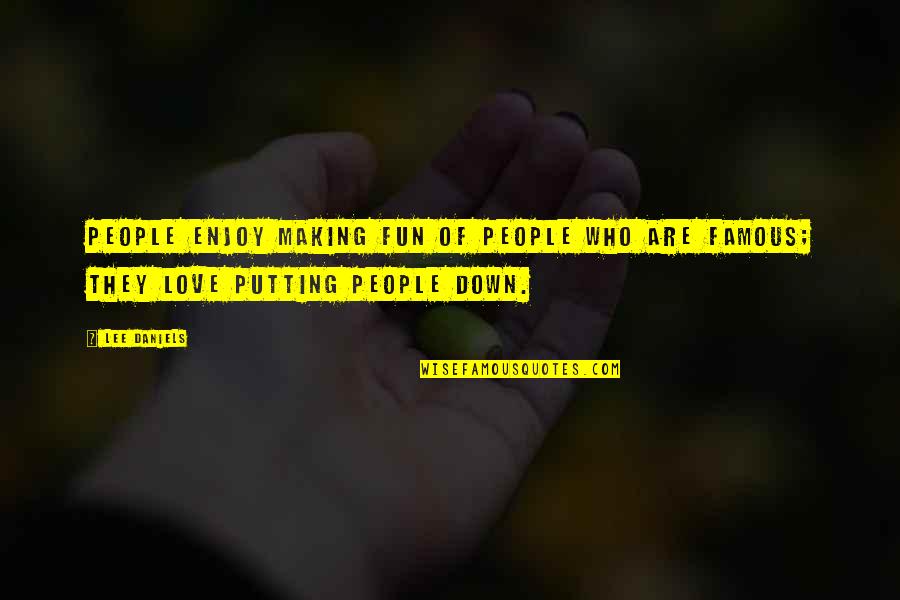 Best And Famous Love Quotes By Lee Daniels: People enjoy making fun of people who are