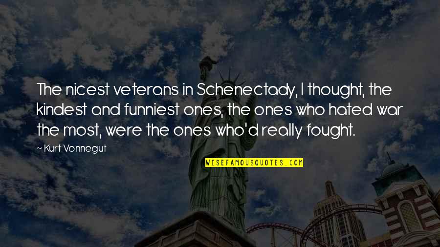 Best And Funniest Quotes By Kurt Vonnegut: The nicest veterans in Schenectady, I thought, the