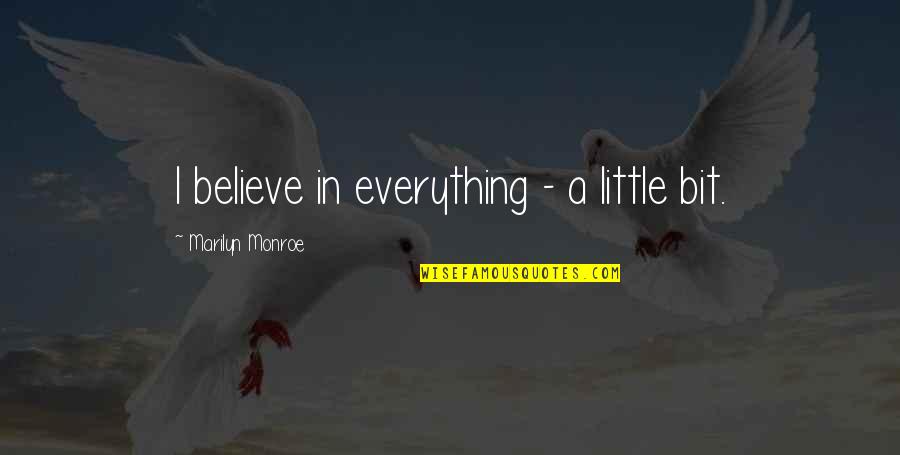 Best And Funny Attitude Quotes By Marilyn Monroe: I believe in everything - a little bit.