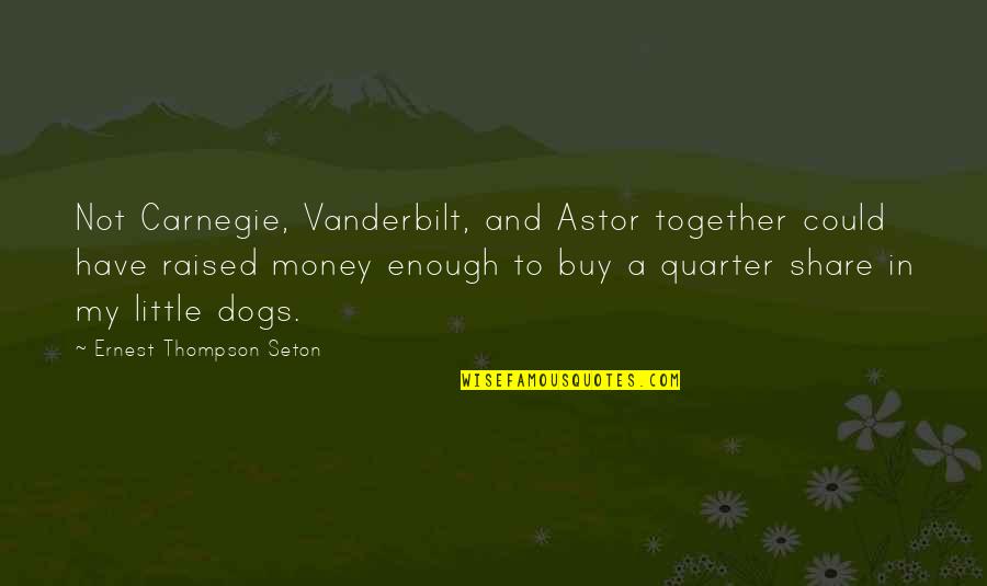 Best And Funny Friendship Quotes By Ernest Thompson Seton: Not Carnegie, Vanderbilt, and Astor together could have Best And Funny Friendship Quotes By Ernest Thompson Seton: Not Carnegie, Vanderbilt, and Astor together could have