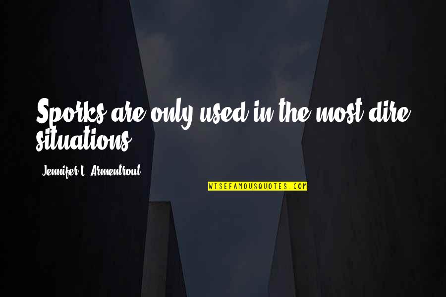 Best And Funny Life Quotes By Jennifer L. Armentrout: Sporks are only used in the most dire Best And Funny Life Quotes By Jennifer L. Armentrout: Sporks are only used in the most dire