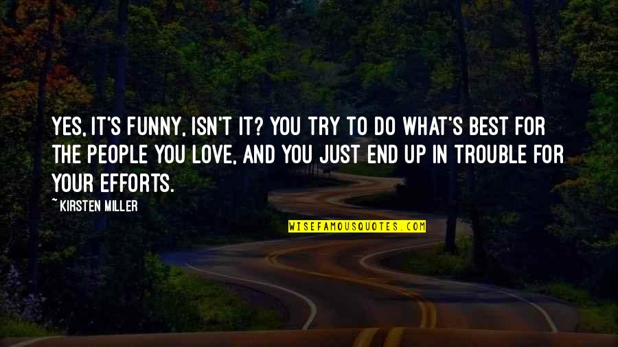 Best And Funny Love Quotes By Kirsten Miller: Yes, it's funny, isn't it? You try to