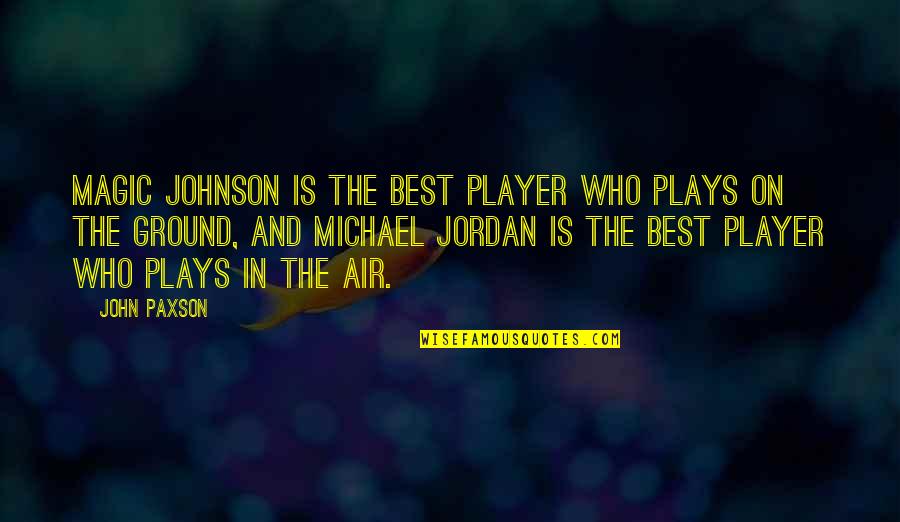 Best And Funny Quotes By John Paxson: Magic Johnson is the best player who plays
