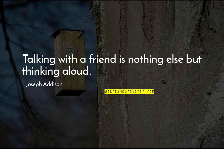 Best And Latest Love Quotes By Joseph Addison: Talking with a friend is nothing else but