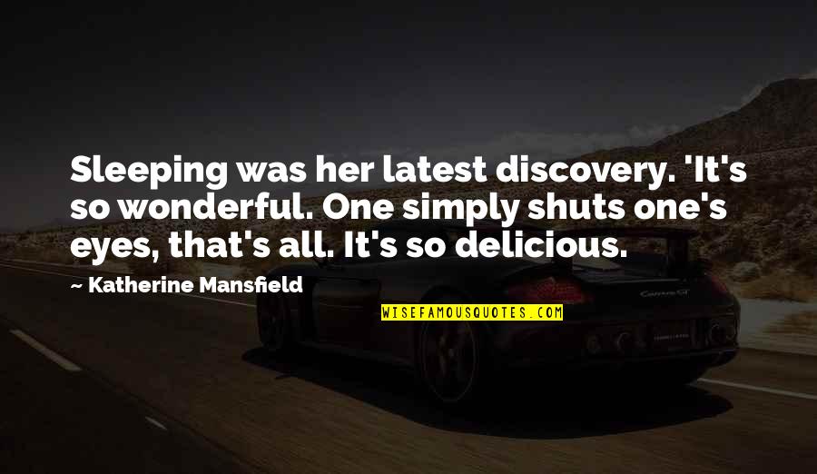 Best And Latest Love Quotes By Katherine Mansfield: Sleeping was her latest discovery. 'It's so wonderful.