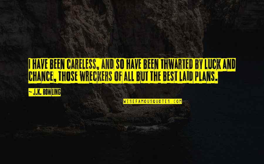 Best And Quotes By J.K. Rowling: I have been careless, and so have been