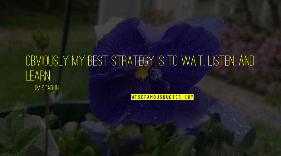 Best And Quotes By Jim Starlin: Obviously my best strategy is to wait, listen,