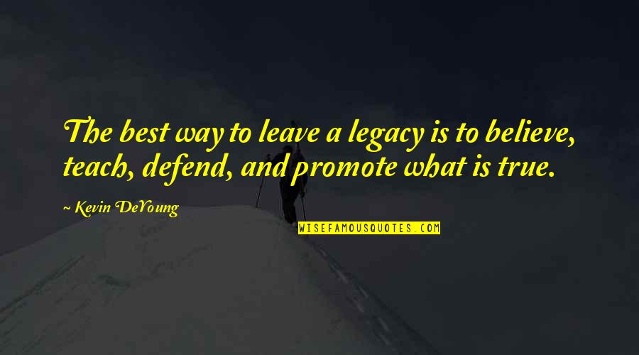 Best And Quotes By Kevin DeYoung: The best way to leave a legacy is