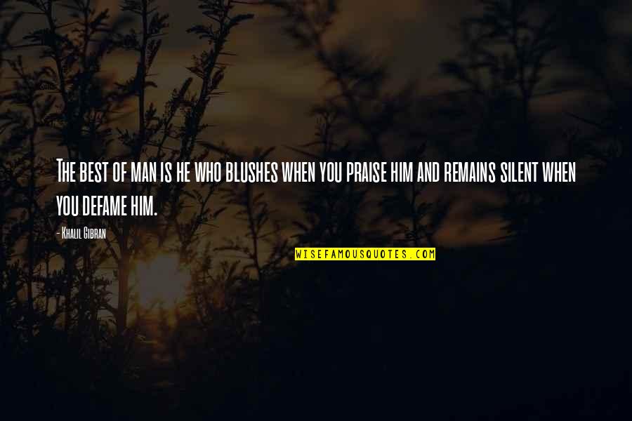 Best And Quotes By Khalil Gibran: The best of man is he who blushes