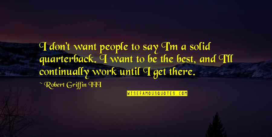 Best And Quotes By Robert Griffin III: I don't want people to say I'm a