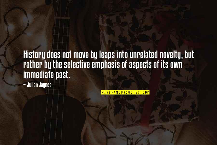 Best And Selective Quotes By Julian Jaynes: History does not move by leaps into unrelated
