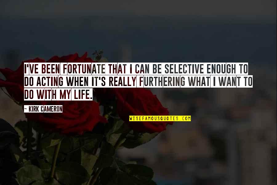 Best And Selective Quotes By Kirk Cameron: I've been fortunate that I can be selective