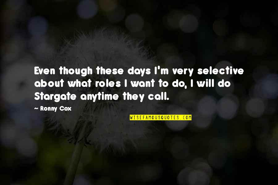 Best And Selective Quotes By Ronny Cox: Even though these days I'm very selective about