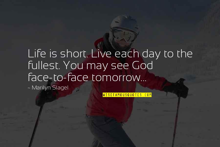 Best And Short Inspirational Quotes By Marilyn Slagel: Life is short. Live each day to the