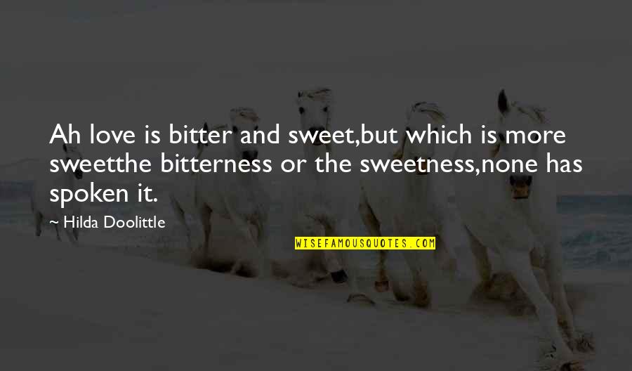 Best And Sweet Love Quotes By Hilda Doolittle: Ah love is bitter and sweet,but which is