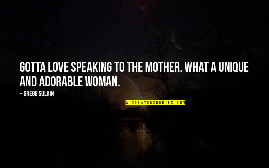 Best And Unique Love Quotes By Gregg Sulkin: Gotta love speaking to the mother. What a